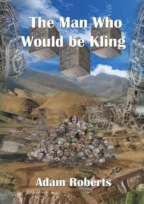 Adam Roberts - Man Who Would Be Kling, Häftad