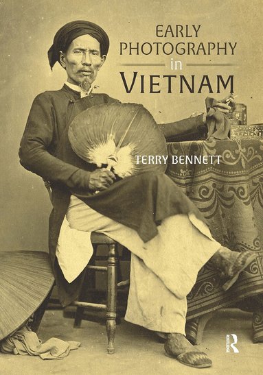 Terry Bennett - Early Photography in Vietnam, Inbunden
