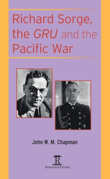John Chapman - Richard Sorge, the GRU and the Pacific War, Inbunden