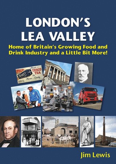 Jim Lewis - London’s Lea Valley – Home of Britain’s Growing Food and Drink Industry and a Little Bit More, Häftad