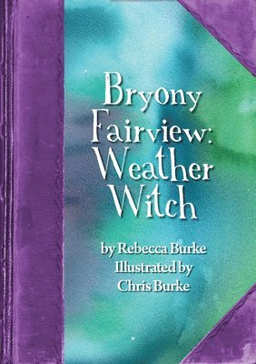 Rebecca Burke, Rebecca Bs Burke - Bryony Fairview: Weather Witch, Häftad