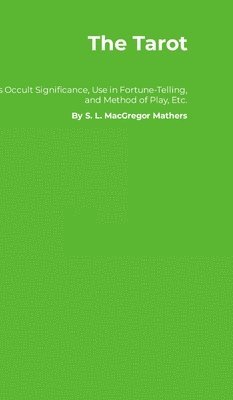 bokomslag The Tarot: Its Occult Significance, Use in Fortune-Telling, and Method of Play, Etc.