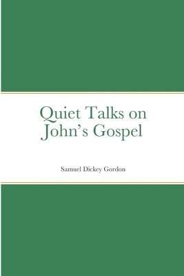 Samuel Dickey Gordon - Quiet Talks on John's Gospel, Häftad