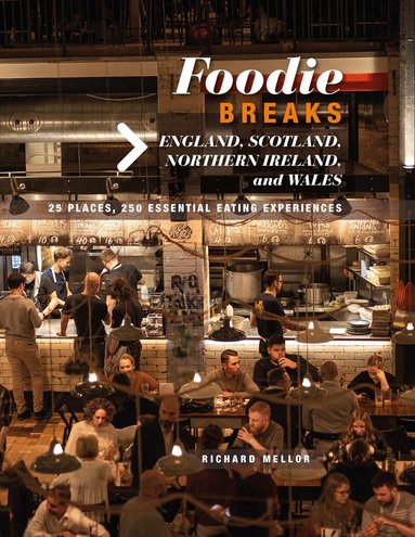 Richard Mellor - Foodie Breaks: England, Scotland, Northern Ireland, and Wales, Häftad
