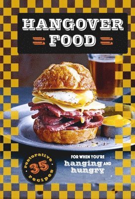 Dog 'n' Bone Books - Hangover Food: 35 Restorative Recipes for When You're Hurting and Hungry, Inbunden