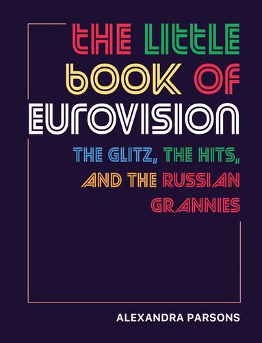 Alexandra Parsons - Little Book of Eurovision, Inbunden