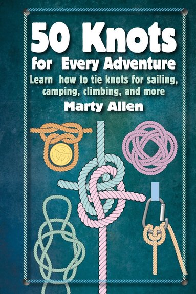 Marty Allen - 50 Knots for Every Adventure, Inbunden