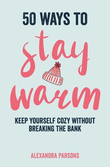 Alexandra Parsons - 50 Ways to Stay Warm, Inbunden