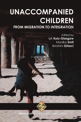 Monika Smit, Ibrahim Sirkeci - Unaccompanied Children: From Migration to Integration, Häftad