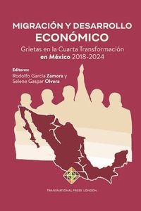 bokomslag Migración y Desarrollo Económico: Grietas en la Cuarta Transformación en México 2018-2024