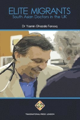 Yasmin Ghazala Farooq - Elite Migrants: South Asian Doctors in the UK, Häftad