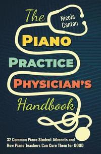 bokomslag The Piano Practice Physician's Handbook