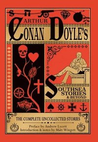 bokomslag Southsea Stories and Beyond - Hardback Edition: The Complete Uncollected Stories of Arthur Conan Doyle