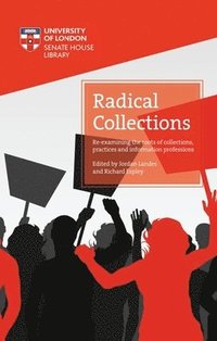 bokomslag Radical Collections: Re-examining the roots of collections, practices and information professions