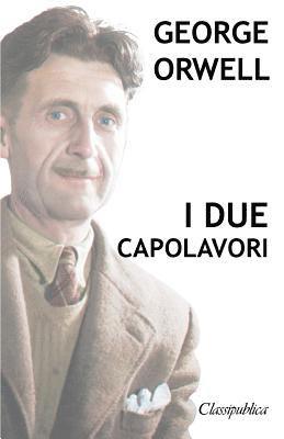 bokomslag George Orwell - I due capolavori