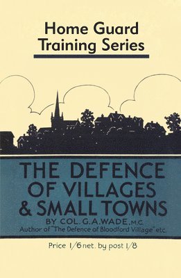 Colonel G a Wade, Colonel G. a. Wade, Colonel G. A. Wade, Colonel G A Wade - Defence of Villages and Small Towns, Inbunden