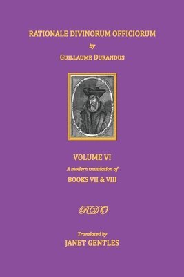 Janet Gentles - Rationale Divinorum Officiorum by Guillaume Durandus. Volume Six, Häftad
