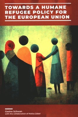 Gesine Schwan - Towards a Humane Refugee Policy for the European Union, Häftad