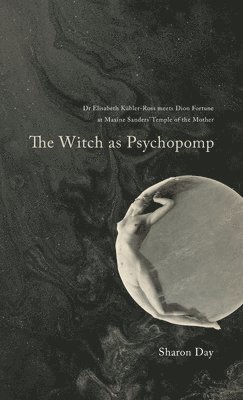Sharon Day - Witch As Psychopomp, Inbunden