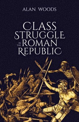 Alan Woods - Class Struggle in the Roman Republic, Häftad