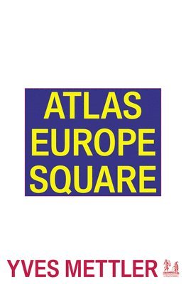 Yves Mettler - Atlas Europe Square, Häftad