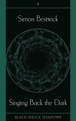 Simon Bestwick - Singing Back the Dark, Häftad