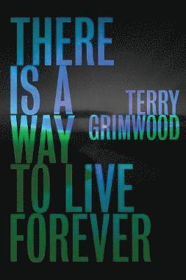 Terry Grimwood - There is a Way to Live Forever, Häftad