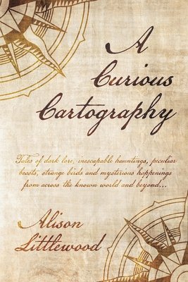 Alison Littlewood - Curious Cartography, Häftad