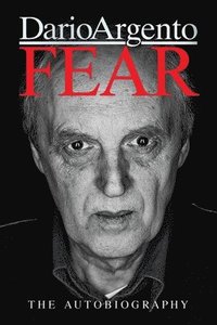 bokomslag FEAR: The Autobiography of Dario Argento