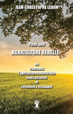 Jean-Christophe Lebon - Pour une Agriculture rebelle, Häftad