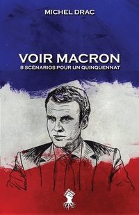 bokomslag Voir Macron - 8 scnarios pour un quinquennat