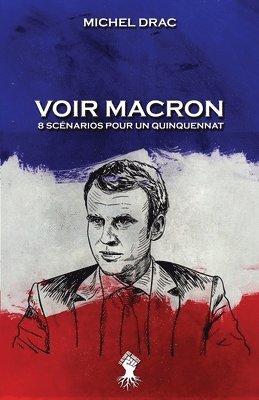 Voir Macron - 8 scnarios pour un quinquennat 1