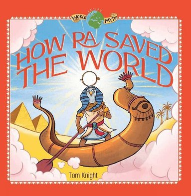Tom Knight - How Ra Saved the World, Inbunden