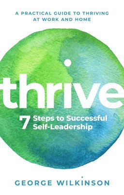 ,George Wilkinson - Thrive: 7 Steps to Successful Self-Leadership, Häftad
