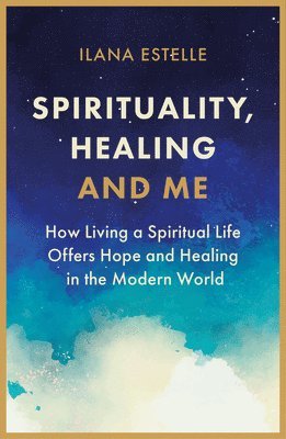 Ilana Estelle - Spirituality, Healing and Me, Häftad