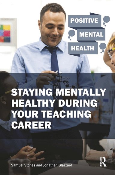 Samuel Stones, Jonathan Glazzard - Staying Mentally Healthy During Your Teaching Career, Häftad
