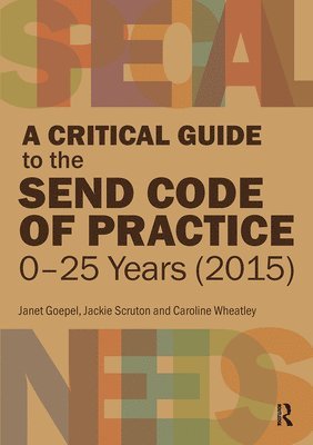 Janet Goepel, Jackie Scruton, Caroline Wheatley - Critical Guide to the SEND Code of Practice 0-25 Years (2015), Häftad