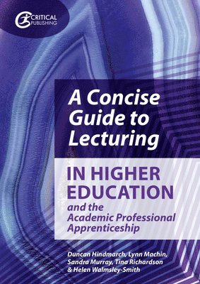 A Concise Guide to Lecturing in Higher Education and the Academic Professional Apprenticeship 1