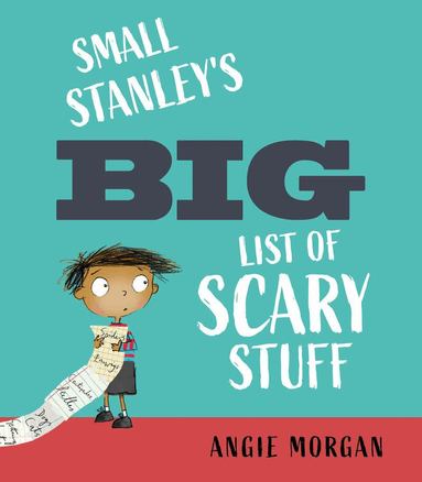 Angie Morgan - Small Stanley's Big List of Scary Stuff, Inbunden