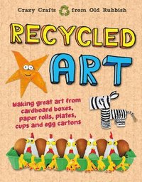 bokomslag Recycled Art: Making Great Art from Cardboard Boxes, Paper Rolls, Plates, Cups and Egg Cartons