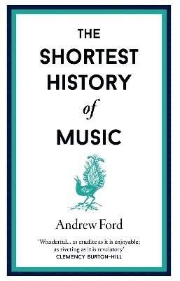 Andrew Ford - Shortest History of Music, Inbunden