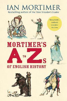 Ian Mortimer - Mortimer's A to Zs of English History, Inbunden