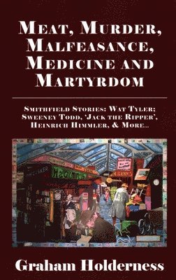 Graham Holderness - Meat, Murder, Malfeasance, Medicine and Martyrdom, Häftad