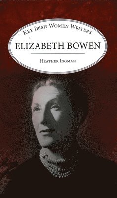Heather Ingman - Elizabeth Bowen, Inbunden