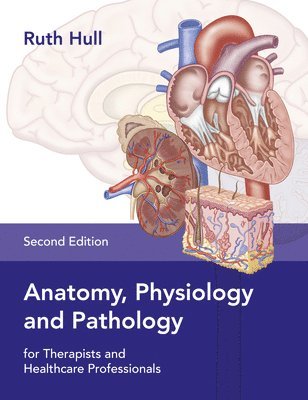 bokomslag Anatomy, Physiology and Pathology for Therapists and Healthcare Professionals