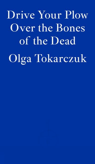 Olga Tokarczuk - Drive Your Plow Over the Bones of the Dead, Häftad