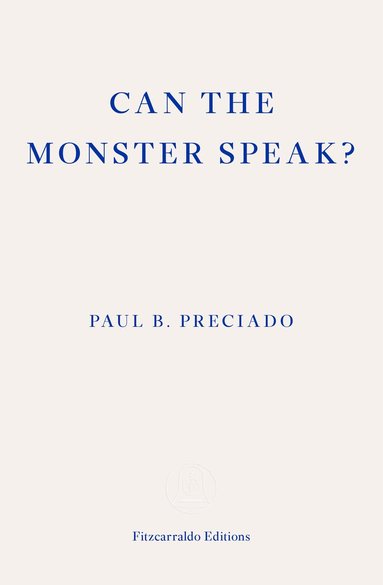 Paul Preciado - Can the Monster Speak?, Häftad