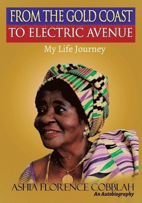 bokomslag From The Gold Coast To Electric Avenue: My Life Journey.