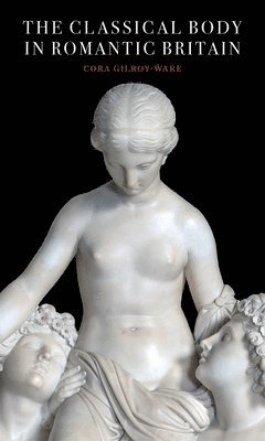 The Classical Body in Romantic Britain 1