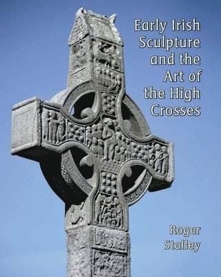 bokomslag Early Irish Sculpture and the Art of the High Crosses